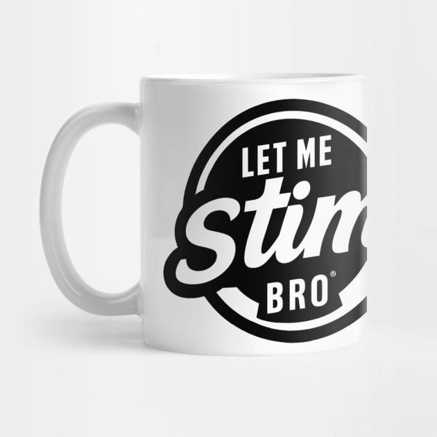 Let-Me-Stim-Bro-black by xalauras studio